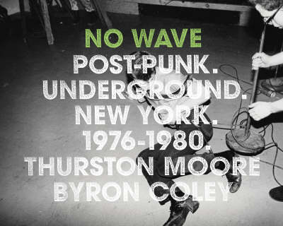 No Wave: Post-Punk.Underground.New York. 1976-1980