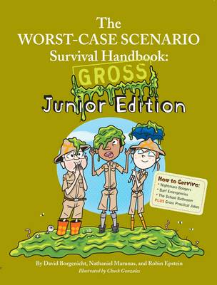 Worst-Case Scenario Survival Handbook: The Worst-Case Scenario Survival Handbook: Gross Junior Edition Gross Junior Edition