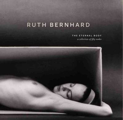 Ruth Bernhard:Eternal Body