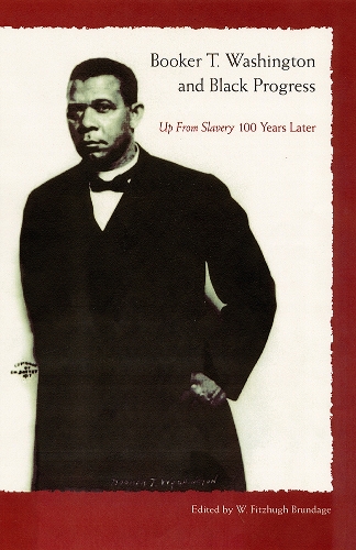 Booker T. Washington and Black Progress: Up from Slavery 100 Yrars Later