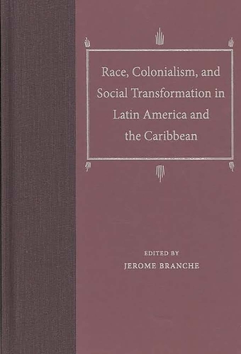 Race, Colonialism, and Social Transformation in Latin America and the Caribbean