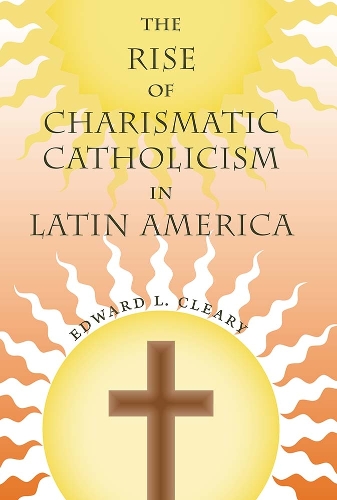 The  Rise of Charismatic Catholicism in Latin America