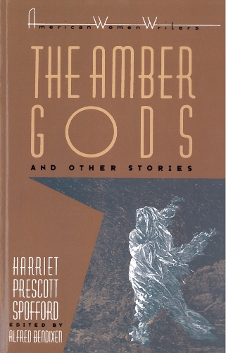 "the Amber Gods" and Other Stories by Harriet Prescott Spofford