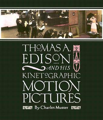 Thomas A. Edison and His Kinetographic Motion Pictures
