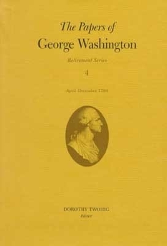 The Papers of George Washington V.4; Retirement Series;April-December 1799
