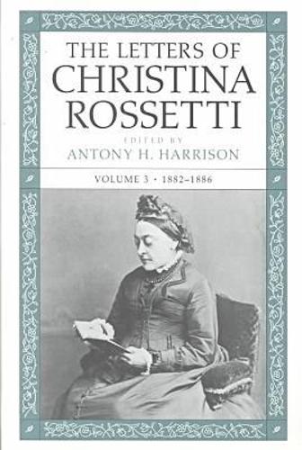 The Letters of Christina Rossetti V. 3; 1882-1886