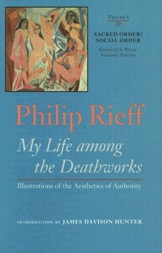 Sacred Order/social Order V. 1; My Life Among the Deathworks Illustrations of the Aesthetics of Authority