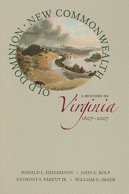 Old Dominion, New Commonwealth: a History of Virginia, 1607-2007