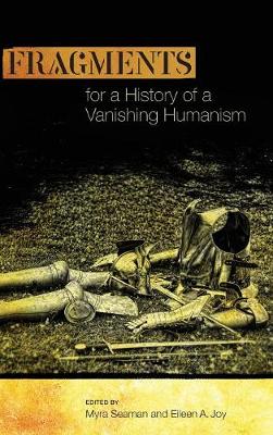 Fragments for a History of a Vanishing Humanism