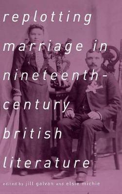 Replotting Marriage in Nineteenth-Century British Literature