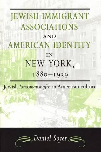Jewish Immigrant Associations and American Identity in New York 1880-1939