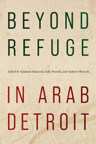 Beyond Refuge in Arab Detroit