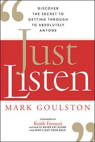 Just Listen: Discover the Secret to Getting Through to Absolutely Anyone