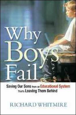 Why Boys Fail: Saving Our Sons from an Educational System Thats Leaving Them Behind