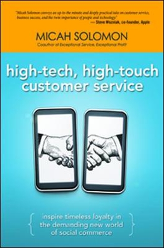 High-Tech, High-Touch Customer Service: Inspire Timeless Loyalty in the Demanding New World of Social Commerce