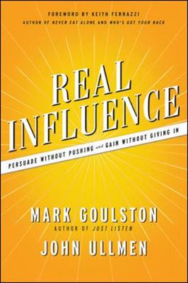 Real Influence: Persuade Without Pushing and Gain Without Giving In