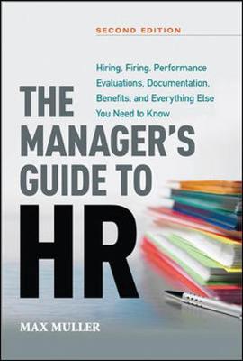 The Manager's Guide to HR: Hiring, Firing, Performance Evaluations, Documentation, Benefits, and Everything Else You Need to Know