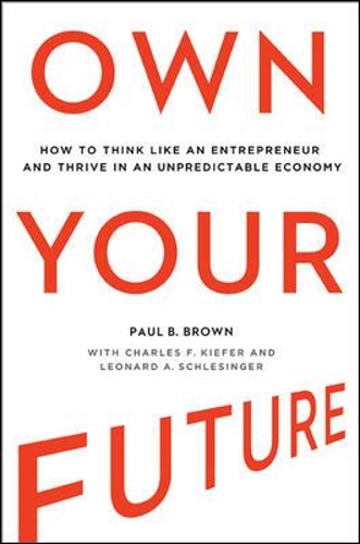 Own Your Future: How to Think Like an Entrepreneur and Thrive in an Unpredictable Economy