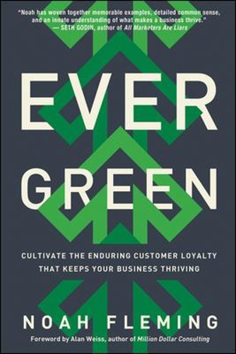 Evergreen: Cultivate the Enduring Customer Loyalty That Keeps Your Business Thriving