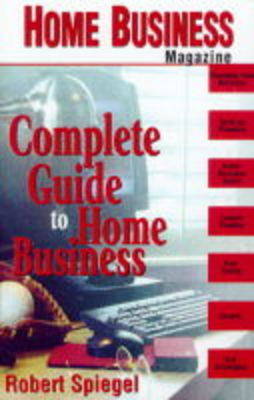 "Home Business Magazine's" Complete Guide to Home Business
