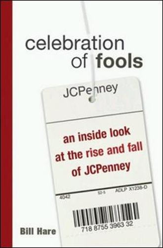 Celebration of Fools - An Inside Look at the Rise and Fall of JCPenney