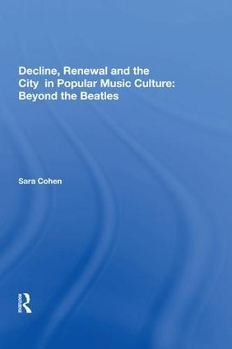 Decline, Renewal and the City in Popular Music Culture: Beyond the Beatles