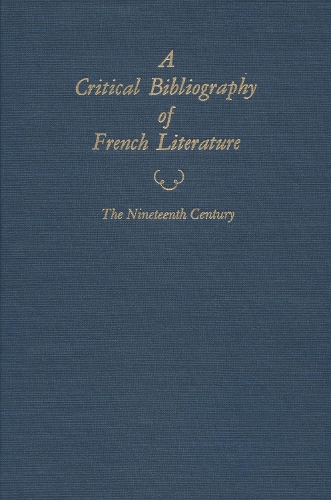 A Critical Bibliography of French Literature, Volume V, the Nineteenth Century, in 2 Parts