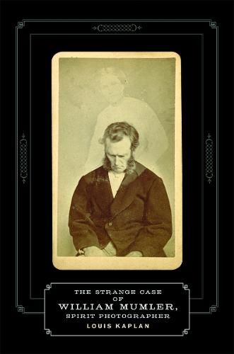 The Strange Case of William Mumler, Spirit Photographer