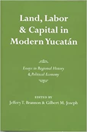 Land, Labor, and Capital in Modern Yucatan
