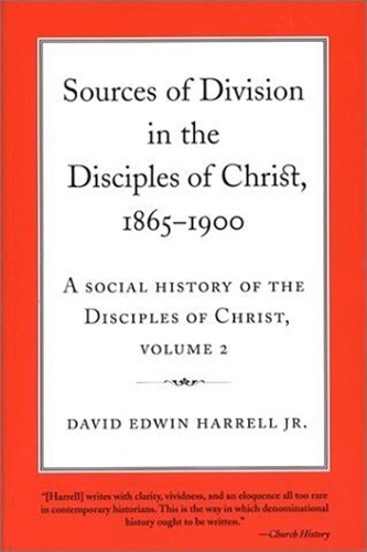 A Social History of the Disciples of Christ Vol 2; Sources of Division in the Disciples of Christ, 1865-1900