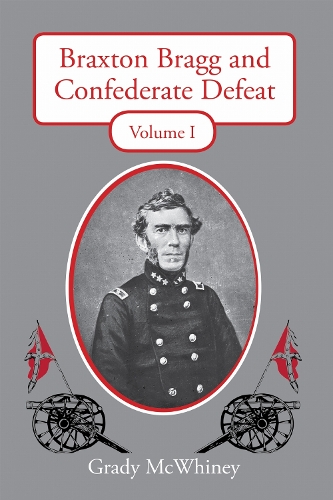 Braxton Bragg and Confederate Defeat, Volume I