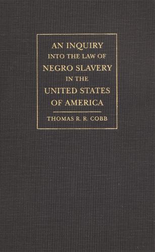 An Inquiry into the Law of Negro Slavery in the United States of America
