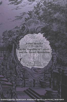 Andrae Morellet, 1727-1819, in the Republic of Letters and the French Revolution / Ed. by Jeffrey Merrick.