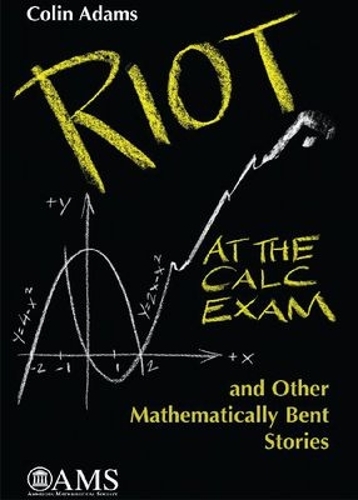 Riot at the Calc Exam and Other Mathematically Bent Stories