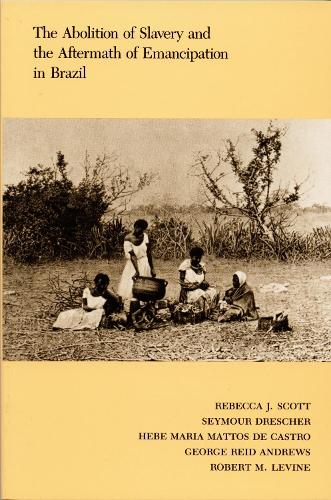 The Abolition of Slavery and the Aftermath of Emancipation in Brazil