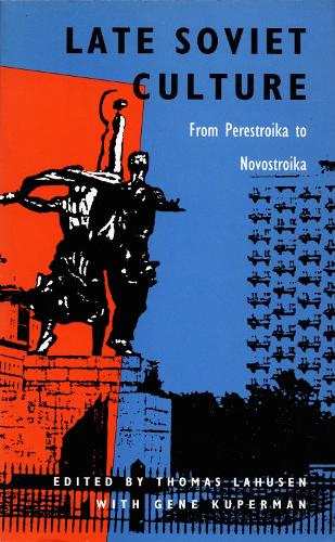 Late Soviet Culture from Perestroika to Novostroika
