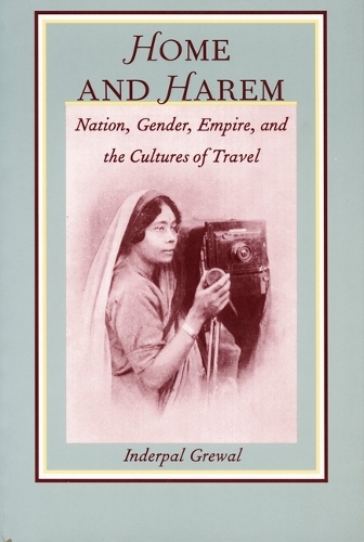 Home and Harem: Nation, Gender, Empire and the Cultures of Travel
