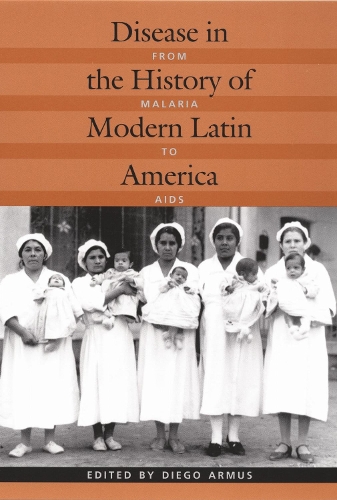 Disease in the History of Modern Latin America