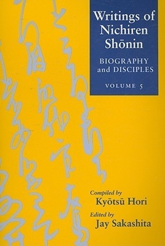 Writings of Nichiren Shonin V. 5; Biography and Disciples