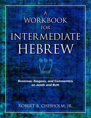 A Workbook for Intermediate Hebrew – Grammar, Exegesis, and Commentary on Jonah and Ruth