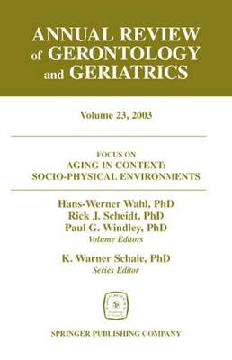 Annual Review of Gerontology and Geriatrics: Aging in Context - Socio-Physical Enviroments Volume 23