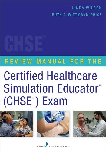Review Manual for the Certified Healthcare Simulation Educator (TM) (CHSE (TM)) Exam