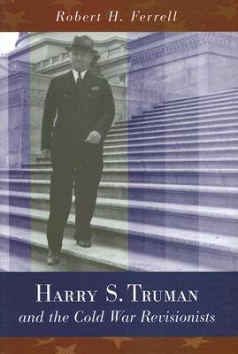 Harry S. Truman and the Cold War Revisionists