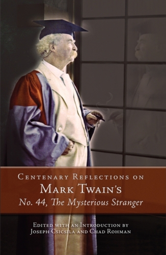 Centenary Reflections on Mark Twain's No. 44, The Mysterious Stranger