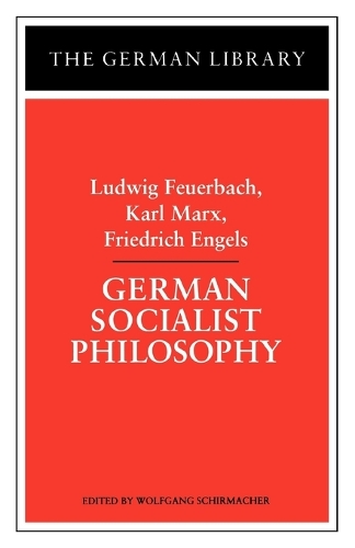 German Socialist Philosophy: Ludwig Feuerbach, Karl Marx, Friedrich Engels
