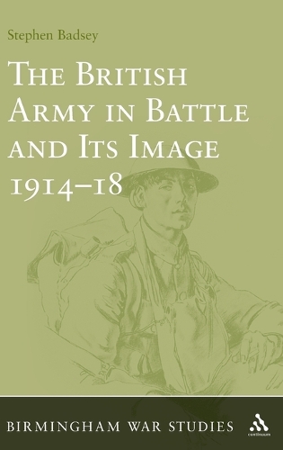 The British Army in Battle and Its Image 1914-18