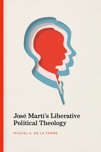 José Martí’s Liberative Political Theology