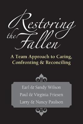 Restoring the Fallen - A Team Approach to Caring, Confronting Reconciling
