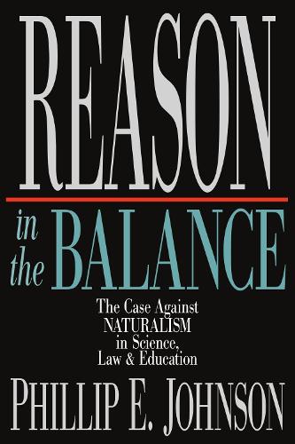 Reason in the Balance – The Case Against Naturalism in Science, Law Education