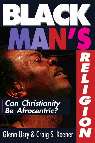 Black Man`s Religion – Can Christianity Be Afrocentric?